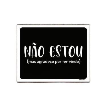 Imagem de Kit 10 Placas Decorativa - Não Estou Agradeço Por Ter Vindo - Sinalizo