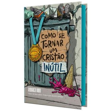 Imagem de Livro - Como se tornar um cristão inútil  Do mesmo autor de O Deus que