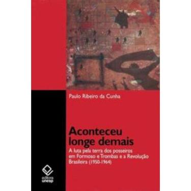 Imagem de Aconteceu Longe Demais: A Luta Pela Terra Dos Posseiros Em Formoso E Trombas E A Revolu...