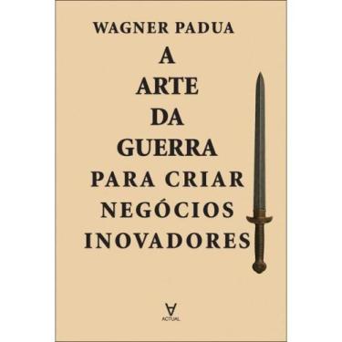 Imagem de A arte da guerra para criar negócios inovadores - ACTUAL EDITORA