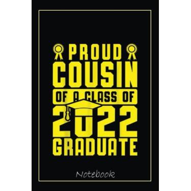 Imagem de Proud Cousin Of A Class Of 2022 Family Graduate Yellow Blue Notebook: Graduation Gift Diary For Notes, Congratulations, Graduate Journal, Gold ... Journal, 6x9 college ruled notebook