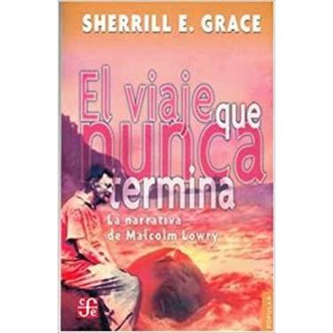 Imagem de El Viaje Que Nunca Termina  La Narrativa De Malcolm Lowry