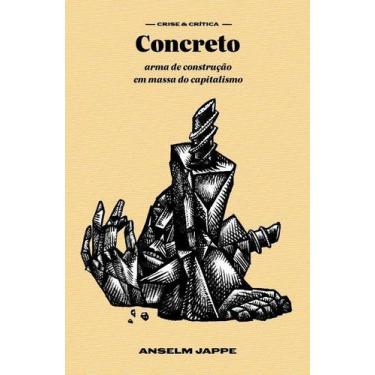 Imagem de Concreto - Arma De Construção Em Massa Do Capitalismo - ELEFANTE EDITO