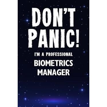 Imagem de Don't Panic! I'm A Professional Biometrics Manager: Customized 100 Page Lined Notebook Journal Gift For A Busy Biometrics Manager: Far Better Than A Throw Away Greeting Card.