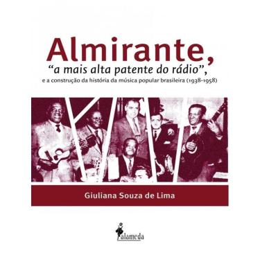 Imagem de Almirante, "A Mais Alta Patente Do Radio", E A Construcao Da Historia Da Musica Popular Brasileira (1938-1958)
