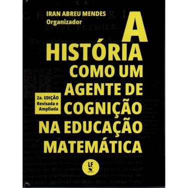 Imagem de Historia Como Um Agente De Cognicao Na Educacao Matematica, A