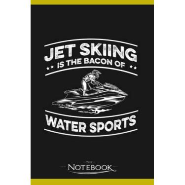 Imagem de Jet Skiing Is The Bacon Of Water Sports Jet Ski Notebook: Planner, Diary, Lined College Ruled Paper 6 x 9 inches 120 Pages Notes