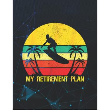 Imagem de Notebook: My Retirement Plan Surfing Surfboard Soon To Be Retired 2022 140 Pages 8.5''x11''