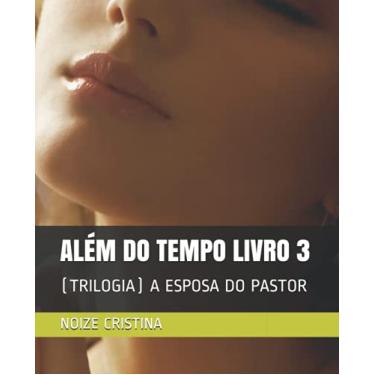 Imagem de Além Do Tempo Livro 3: (Trilogia) a Esposa Do Pastor