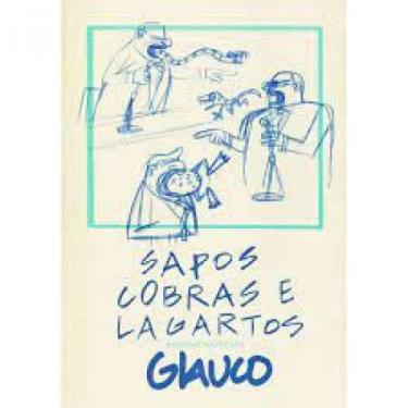 Imagem de Sapos, Cobras E Lagartos A Charge Politica De Glauco