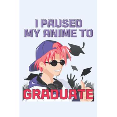 Imagem de I Paused My Anime To Graduate: College Ruled Journal For Writing, Notebook Lined 6 x 9 inches - 120 pages, Notebooks For Note Taking And Planning, Notebook To Write In With Lines