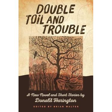 Imagem de Double Toil and Trouble: A New Novel and Short Stories by Donald Harington