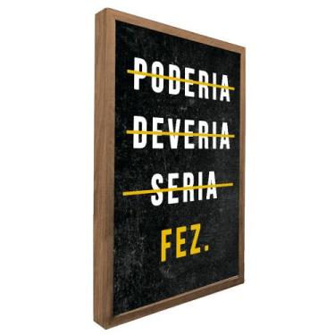 Imagem de Quadro Motivacional Fez - TACOLADO PAPEL DE PAREDE, 15 x 21cm