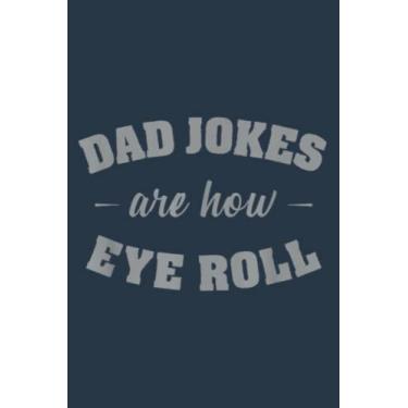 Imagem de Dad Jokes Are How Eye Roll Punny Father Pun Gag': Study Notebook, 6 x 9 inches, 120 pages