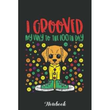 Imagem de I Grooved My Way To 100th Day Dog Retro 100 Days School Gift Notebook: Funny 100 Days Of School Gift Lined Notebook Confetti Writing Diary Planner ... Children, Blank 110 Pages, 6x9 inches