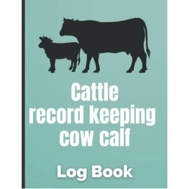 Imagem de cattle record keeping cow calf log book: Beef Calving Record Log Book, Breeding and Beef Calving Book Production, Cow Income & Expense Ledger Immunizations Book, Cattle Journal 8,5x11 Inches