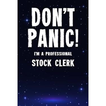 Imagem de Don't Panic! I'm A Professional Stock Clerk: Customized 100 Page Lined Notebook Journal Gift For A Busy Stock Clerk : Far Better Than A Throw Away Greeting Card.