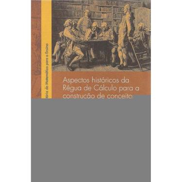 Imagem de Aspectos Históricos Da Régua De Cálculo Para A Construção De Conceitos Matemáticos - Vol. 1