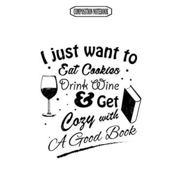 Imagem de Composition Notebook: I Just Want to Eat Cookies Drink Wine & Read in Black Text Memory Best Club Examination Bonsai Accessories Coloring Book Notebook Journal Notebook Blank Lined Ruled 6x9 100 Pages