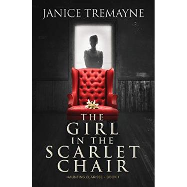 Imagem de The Girl in the Scarlet Chair: A Supernatural Ghost Story with Paranormal Elements (Haunting Clarisse - Book 1)