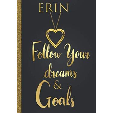 Imagem de Erin Follow Your Dreams & Goals: diário de nome personalizado para mulheres e meninas com a ideia de presente Erin | Caderno inspirador de rastreador de sonhos fofos e planejador de objetivos de vida