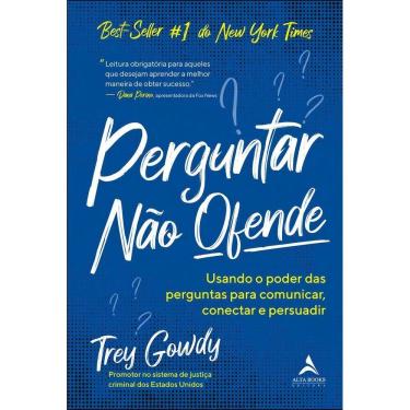 Imagem de Perguntar Não Ofende - Usando o Poder das Perguntas Para Comunicar, Conectar e Persuadir