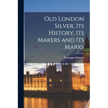 Imagem de Old London Silver, Its History, Its Makers and Its Marks