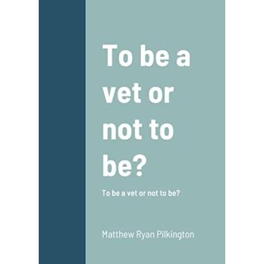 Imagem de To be vet or not to be?: To be a vet or not to be?