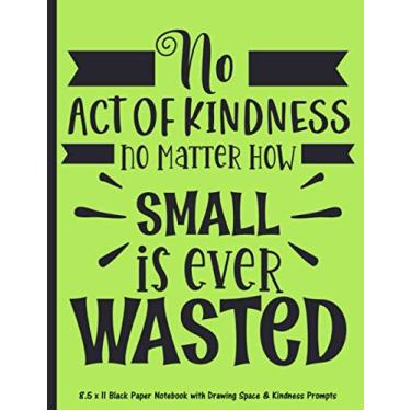 Imagem de No Act of Kindness, No Matter How Small, is Ever Wasted (Lime Green): 8.5 x 11 Black Paper Notebook with Drawing Space & Kindness Prompts