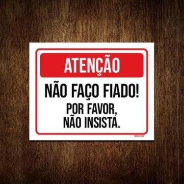 Imagem de Kit 5 Placas Atenção Não Faço Fiado Por Favor Não Insista - Sinalizo.C