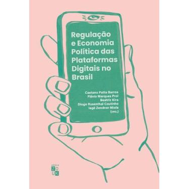 Imagem de Livro - Regulação e economia política das plataformas digitais no Bras