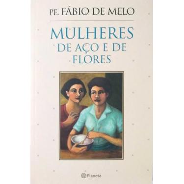 Imagem de Livro Físico Mulheres De Aço E De Flores Padre Fábio De Melo