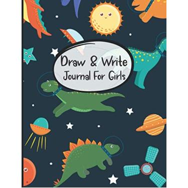 Imagem de Draw And Write Journal For Girls: Awesome Inspirational and Creative Gift for Girls, Fun Book for Daily Diary Use, Learn To Write and Draw Journal for ... Kindergarten - Cute dinosaurs in outer space