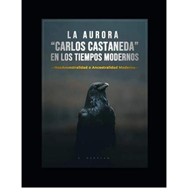 Imagem de La Aurora "Carlos Castaneda" En Los Tiempos Modernos: Neoancestralidad O Ancestralidad Moderna