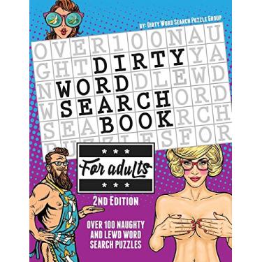 Imagem de The Dirty Word Search Book for Adults - 2nd Edition: Over 100 Hysterical, Naughty, and Lewd Swear Word Search Puzzles for Men and Women - A Funny White Elephant Gag Goodie for Adults Only