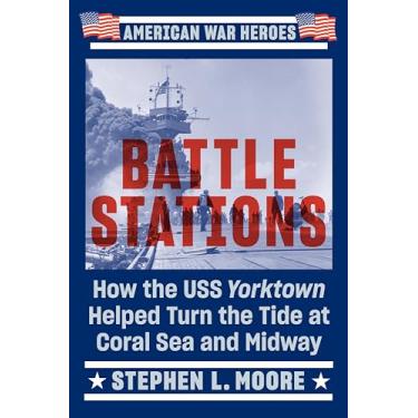 Imagem de Battle Stations: How the USS Yorktown Helped Turn the Tide at Coral Sea and Midway