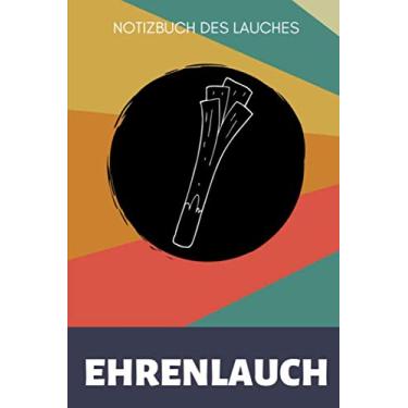 Imagem de NOTIZBUCH DES LAUCHE EHRENLAUCH: A5 TAGEBUCH | Ehrenlauch | Trainingsbuch | Plaina de fitness | Lustige Geschenke für Kumpel | Krafttraining | Musculação | Lauch Kalender (edição alemã)