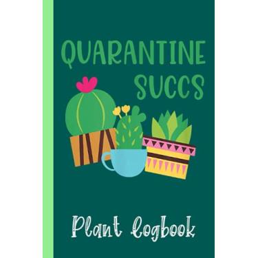 Imagem de Funny Quarantine Succs Succulent Plant Logbook: Houseplant Care Logbook To Keep Track Of All Your Plants Watering Needs, Note What You Learn Each ... Garden Accessories | Special Green Notebook