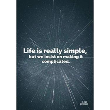Imagem de « Life is really simple, but we insist on making it complicated. » ⎮ Blank Notebook: White Pages Softcover Motivational Journal/Notebook, Space Cover ... - (Premium Paper), 7x10 po (17,78cm x 25,4cm)