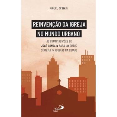 Imagem de Reinvenção da Igreja no Mundo Urbano - As contribuições de José Comblin para um outro sistema paroqu
