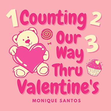 Imagem de Counting Our Way Thru Valentine's: A Counting Book For Little Girls Ages 2 To 4.