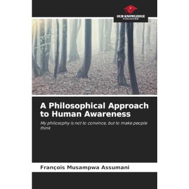 Imagem de A Philosophical Approach to Human Awareness: My philosophy is not to convince, but to make people think