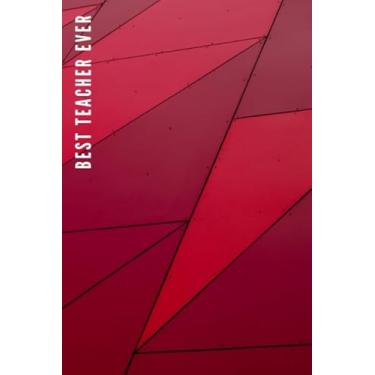 Imagem de Best Teacher Ever: Red Geometric Shape Pattern Cover Design/Red Teacher Gift/Small 6x9 Lined Journal Notebook To Write In/Perfect for Teacher Appreciation Day/Cute Card Alternative