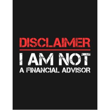 Imagem de Notebook: Disclaimer I Am Not A Financial Advisor 1: Planner Notebook Journal Gifts For Loved One 100 Lined pages 8.5x11