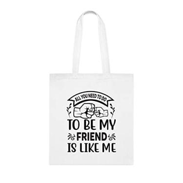 Imagem de Bolsa All You Need To Do to Be My Friend is like Me, sacola de amigo, presente para amigos, bolsa de ombro, bolsas reutilizáveis, cesta de Natal de aniversário, ideia de presente, Branco