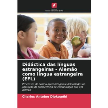 Imagem de Didáctica das línguas estrangeiras - Alemão como língua estrangeira (EFL): Processos de ensino-aprendizagem e dificuldades na aquisição da competência de comunicação oral em alemão