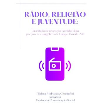 Imagem de Rádio, religião e juventude: Um estudo das mediações culturais na recepção da rádio Hora por jovens de Campo Grande-MS