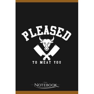 Imagem de Notebook: Butcher Pleased To Meat You: JOURNAL NOTEBOOK 6 x 9 Inches 120 pages | Perfect Gifts For All Ages
