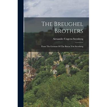 Imagem de The Breughel Brothers: From The German Of The Baron Von Sternberg