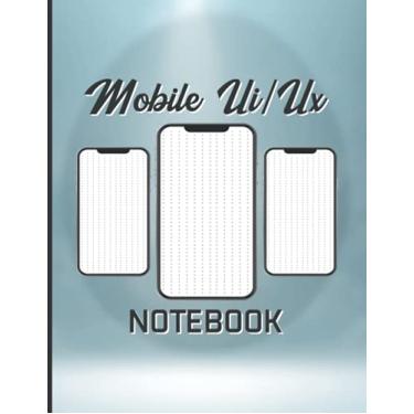 Imagem de Mobile Ux/Ui Design Notebook: Responsive Mobile UX/UI Design Wireframe Sketchbook - Dot Grid - Prototype Your Apps Projects With Mockups - User ... Design - ( App Developers & Designers Gift )